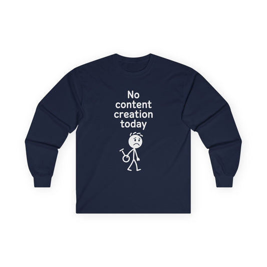 No Content Creation Today - Long Sleeve Tee