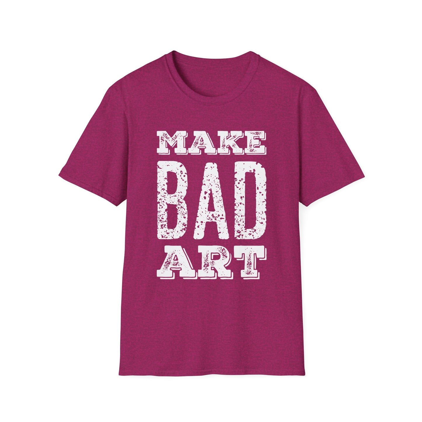 Make Bad Art - Inspiring Unisex T-Shirt for Artists and Creatives