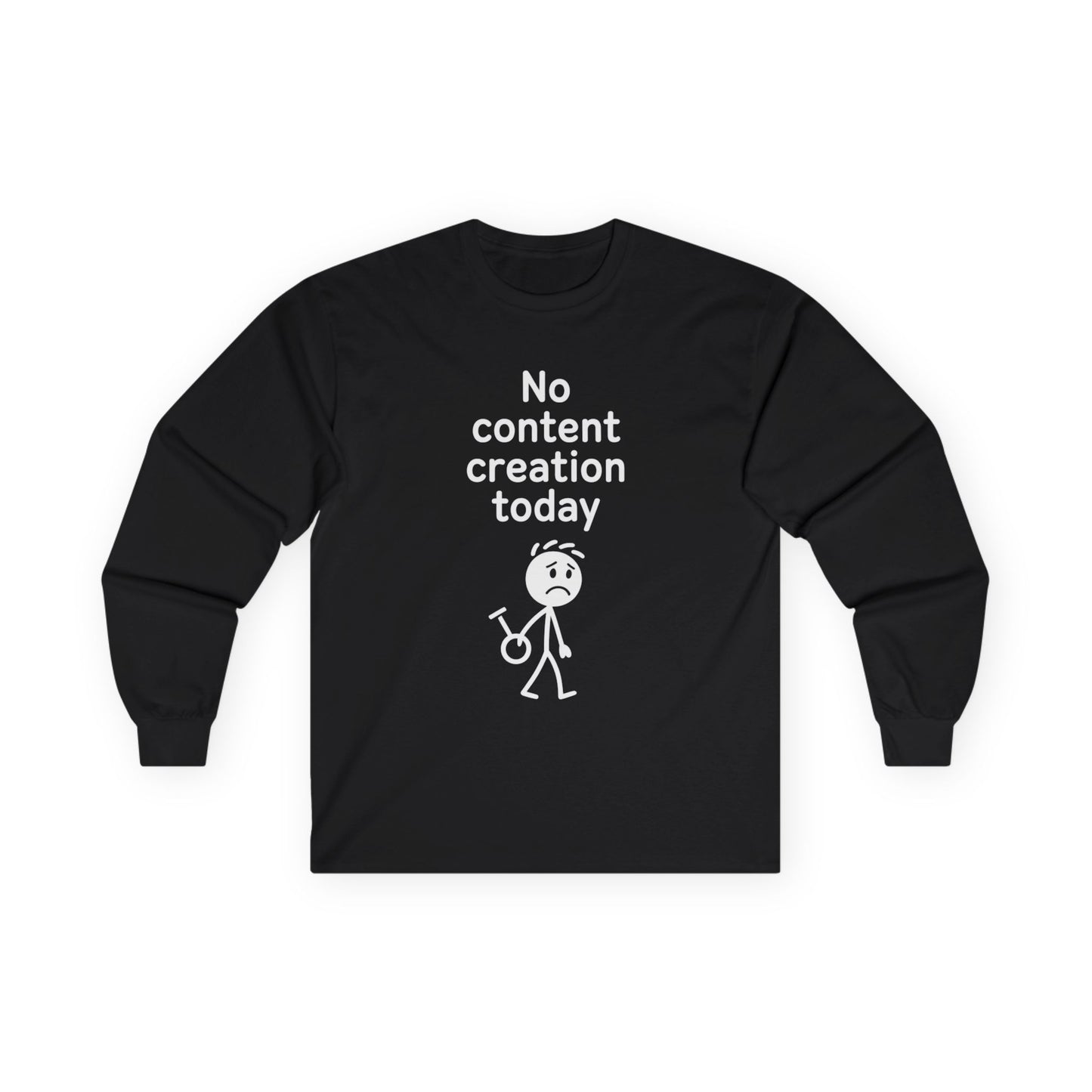 No Content Creation Today - Long Sleeve Tee