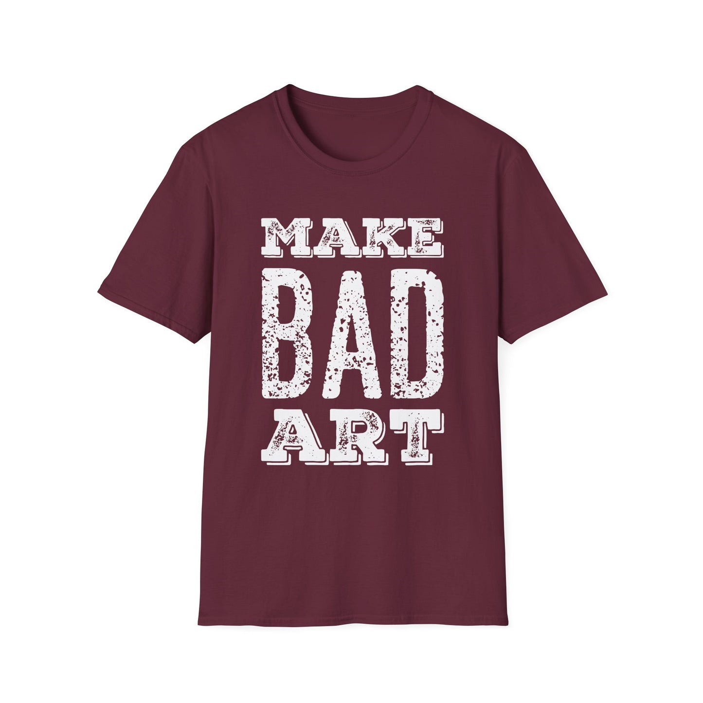 Make Bad Art - Inspiring Unisex T-Shirt for Artists and Creatives