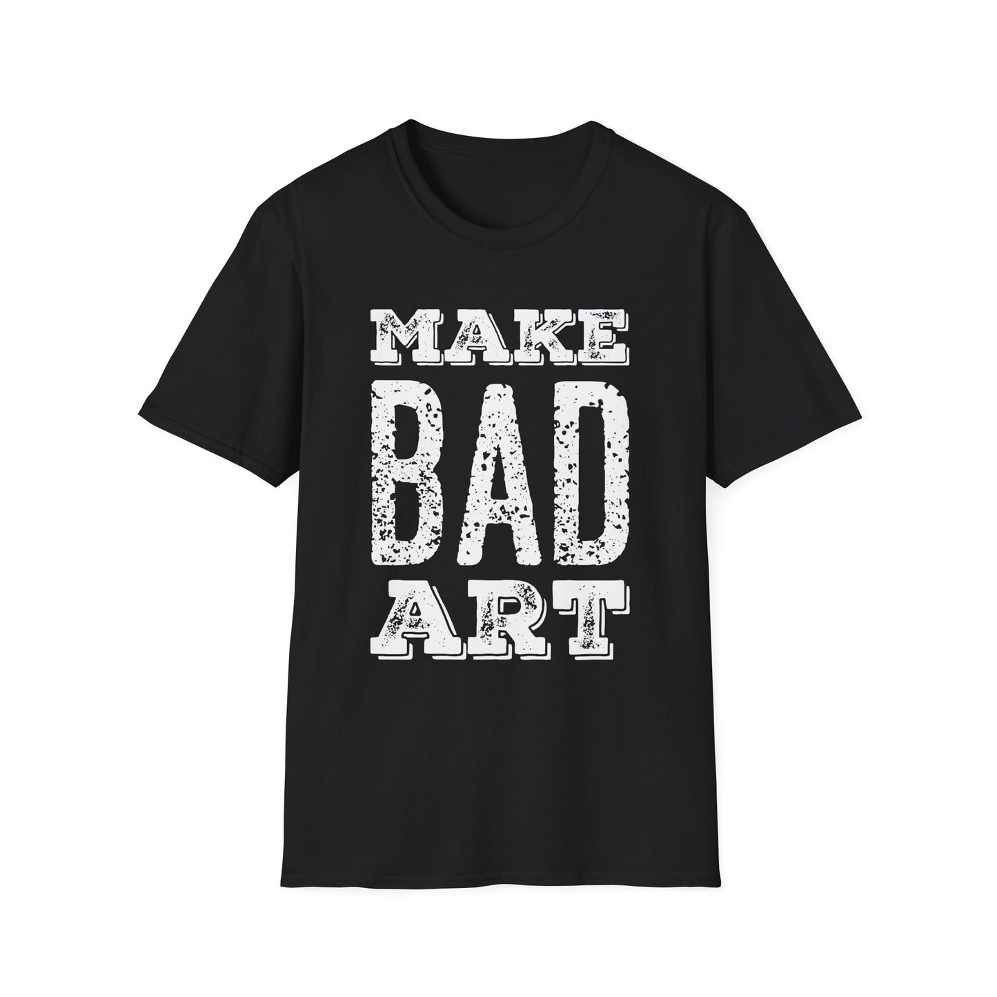 Make Bad Art - Inspiring Unisex T-Shirt for Artists and Creatives